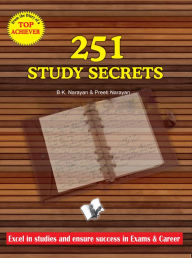 Title: 251 Study Secrets Top Achiever: Excel in studies and ensure success in exams & career, Author: B. K. Narayan