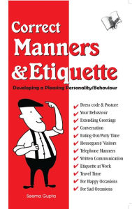 Title: Correct Manners & Etiquette: Developing a pleasing personality / behaviour, Author: Seema Gupta