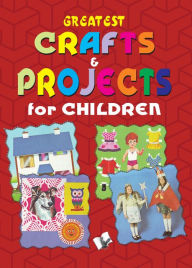 Title: Greatest Crafts & Projects for Children, Author: Vikas Khatri