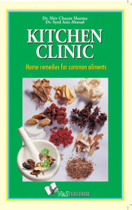 Title: Kitchen Clinic: Home remedies for common ailments, Author: Dr. Shiv Charan Sharma