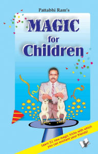 Title: Magic for Children: 51 easy to learn magic tricks that will leave your friends spellbound, Author: B. V. Pattabhiram