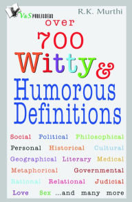 Title: Over 700 Witty & Humorous definitions: Ways to live happily, Author: R.K. MURTHI