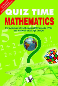 Title: Quiz Time Mathematics: For aspirants of mathematical olympiads, NTSE, and students of all age groups, Author: Editorial Board