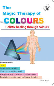 Title: The Magic Therapy of Colours: Holistic healing through colours, Author: A. R. Hari