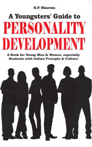 Title: Youngsters' guide to Personality Development: A book for young men & women especially students with indian precepts & culture, Author: S. P. Sharma