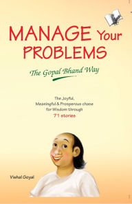 Title: Manage Your Problems - The Gopal Bhand Way, Author: Vishal Goyal