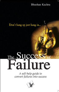 Title: The Success Of Failure: Don't hang up just hang in..., Author: Bhushan Kachru