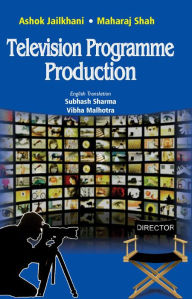 Title: Television Programme Production: -, Author: ASHOK JAILKHANI