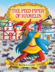 Title: The Pied Piper of Hamelin: Uncle Moon's Fairy Tales, Author: Anuj Chawla