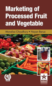 Title: Marketing of Processed Fruit and Vegetable, Author: Monalisa & Barua Nayan Choudhury