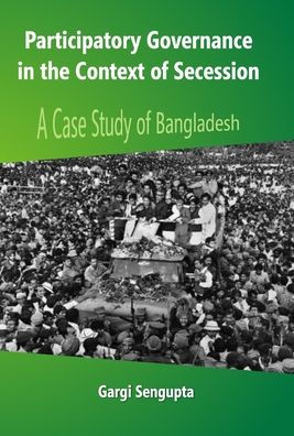 Participatory Governance In the Context of Secession: A Case Study of Bangladesh