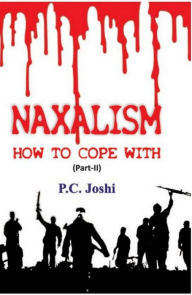 Title: Naxalism, How To Cope With (Part II), Author: P.C. Joshi