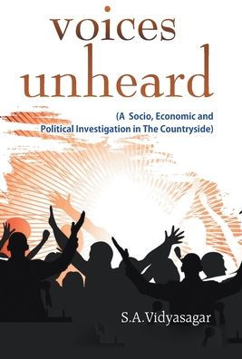 Voices Unheard (A Socio, Economic And Political Investigation In The Countryside)
