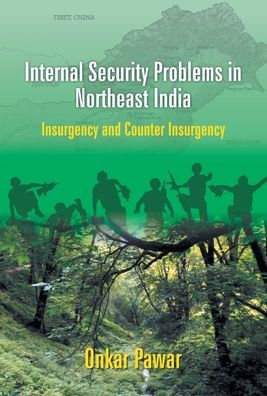 Internal Security Problems Northeast India: Insurgency and Counter Assam Since 1985