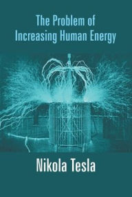 Title: The Problem Of Increasing Human Energy, Author: Nikola Tesla
