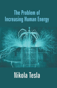 Title: The Problem of Increasing Human Energy, Author: Nikola Tesla