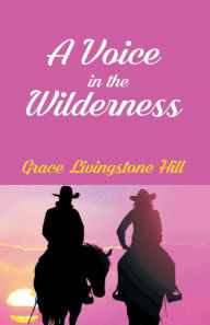 Title: A Voice In The Wilderness, Author: Grace Livingston Hill