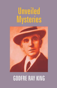 Title: Unveiled Mysteries, Author: Godfre Ray King