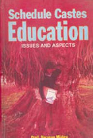 Title: Scheduled Castes Education: Issues and Aspects, Author: Narayan Mishra