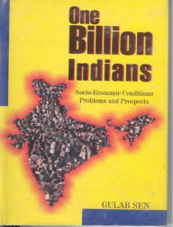 Title: One Billion Indian: Socio-Economic Conditions Problems And Prospects, Author: Kanwar  Gulab Sen