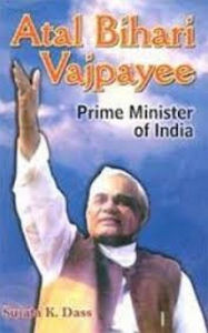 Title: Atal Bihari Vajpayee: Prime Minister of India, Author: Sujata K. Dass