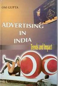 Title: Advertising In India: Trends And Impact, Author: Om Gupta