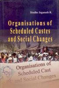 Title: Organisations of Scheduled Castes And Social Changes, Author: Sindhe  Jaganath R.