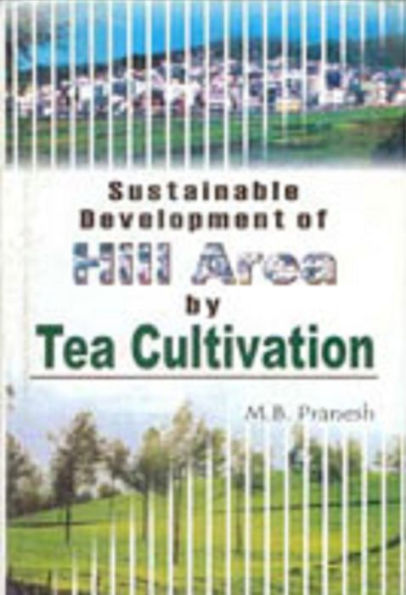 Sustainable Development of Hill Area by Tea Cultivation: A Study in the Nilgiris District