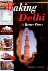 Title: Making Delhi A Better Place, Author: B.G. Fernandes