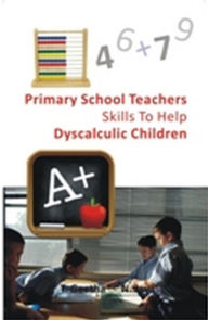 Title: Primary School Teachers Skills To Help Dyscalculic Children, Author: T. Geetha