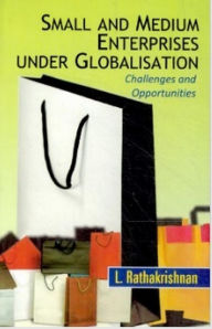 Title: Small And Medium Enterprises Under Globalization Challenges And Opportunities, Author: L.  Ratha Krishnan