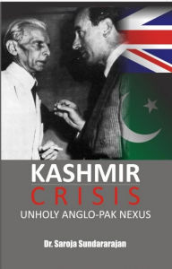 Title: Kashmir Crisis: Unholy Anglo-Pak Nexus, Author: Saroja Sundararanjan