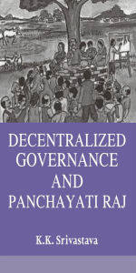 Title: Decentralized Governance And Panchayati Raj, Author: K.K. Srivastava