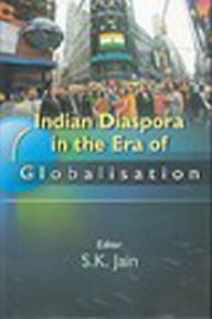 Title: Indian Diaspora In the Era of Globalisation, Author: S.K. Jain