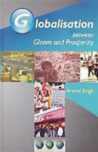 Title: Globalisation Between Gloom And Prosperity, Author: Arvind Singh