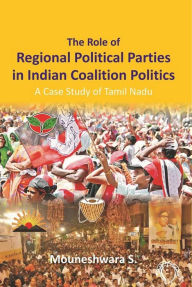 Title: The Role of Regional Political Parties in Indian Coalition Politics: A Case Study of Tamil Nadu, Author: Mouneshwara Srinivasrao