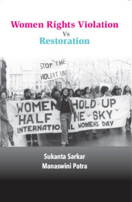 Title: Women Rights Violation vs. Restoration, Author: Sukanta Sarkar