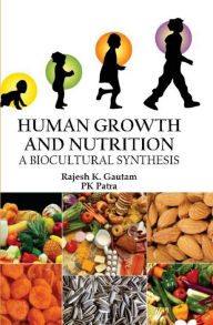 Title: Human Growth and Nutrition: A Biocultural Synthesis, Author: Rajesh K. Gautam