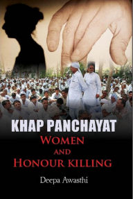 Title: Khap Panchayat, Women and Honour Killing, Author: Deepa Dr Awasthi