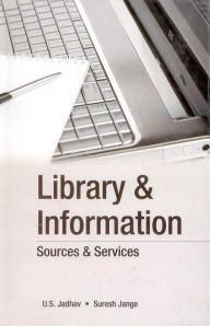 Title: Library & Information: Sources & Services, Author: U. S. Jadhav