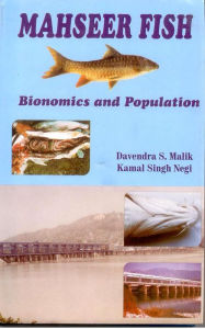 Title: Mahseer Fish Bionomics and Population: Barrage Impact on Fish Biology, Author: Davendra S Malik
