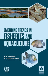 Title: Emerging Trends in Fisheries and Aquaculture, Author: V.B. & Vasanthkumar B. Sakhare
