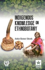 Title: Indigenous Knowledge On Ethnobotany, Author: A.K. Ghosh