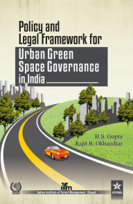 Title: Policy and Legal Framework for Urban Green Space Governance in india, Author: H.S. Gupta