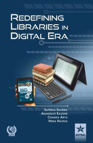 Title: Redefining Libraries in Digital Era, Author: Superna Sharma