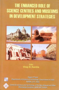 Title: The Enhanced Role of Science Centres and Museums in Developing Strategies/Nam S&T Centre, Author: Vinay B. Kamble