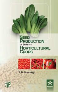 Title: Seed Production of Selected Horticultural Crops, Author: Amit Baran Sharangi