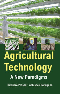 Title: Agricultural Technology: A New Paradigms, Author: Birendra Prasad