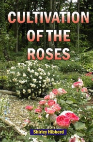 Title: Cultivation of the Roses, Author: Shirley Hibberd