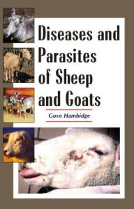 Title: Diseases and Parasites of Sheep and Goats, Author: Hambidge Gove